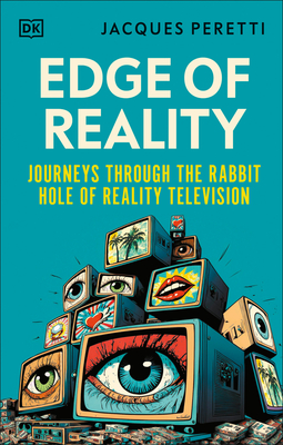 Edge of Reality: Journeys Through the Rabbit Hole of Reality Television - Jacques Peretti