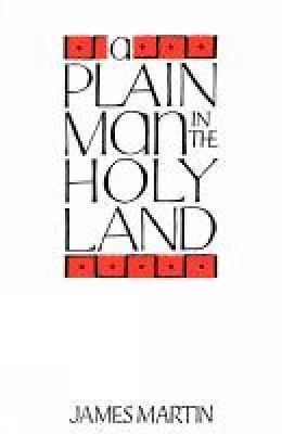 A Plain Man in the Holy Land - James Martin