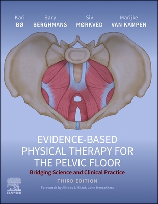 Evidence-Based Physical Therapy for the Pelvic Floor: Bridging Science and Clinical Practice - Kari Bo