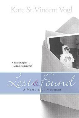 Lost & Found: A Memoir of Mothers - Kate St Vincent Vogl