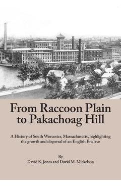 Coperta cărții 'From Raccoon Plain to Pakachoag Hill: A History of South Worcester, Massachusetts highlighting the growth and dispersal'