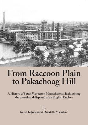 Coperta cărții 'From Raccoon Plain to Pakachoag Hill: A History of South Worcester, Massachusetts highlighting the growth and dispersal'