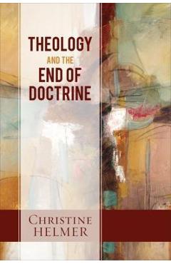Coperta cărții 'Theology and the End of Doctrine - Christine Helmer'