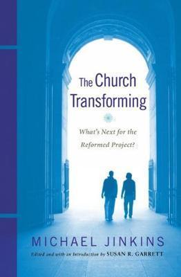 The Church Transforming - Michael Jinkins