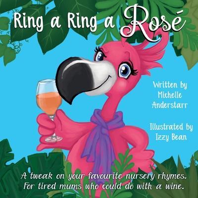 Ring a Ring a Rosé: A tweak on your favourite nursery rhymes. For tired mums who could do with a wine. - Michelle Anderstarr