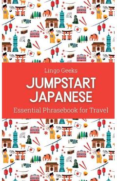 Poza produsului Jumpstart Japanese Essential Phrasebook for Travel - Lingo Geeks
