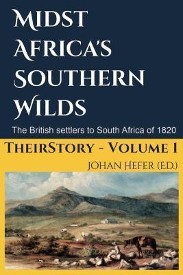 Midst Africa's Southern Realms: The 1820 Settlers to South Africa - Johan Hefer