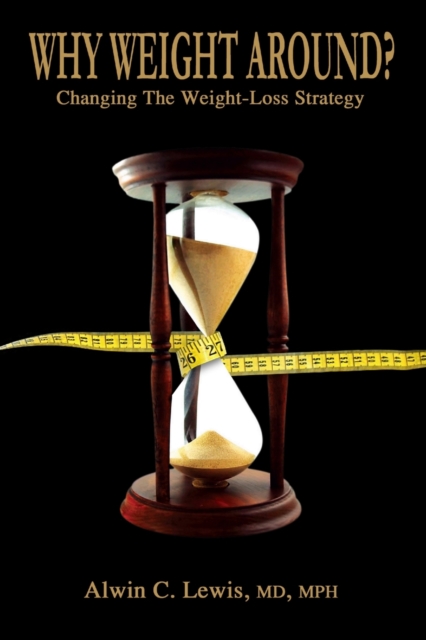 Why Weight Around? Changing The Weight Loss Strategy - Mph Lewis