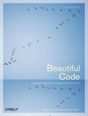 Beautiful Code: Leading Programmers Explain How They Think - Andy Oram