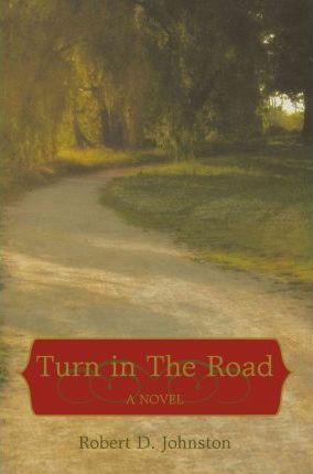 Turn in The Road - Robert D. Johnston Ph. D.