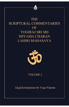 Poza produsului The Scriptural Commentaries of Yogiraj Sri Sri Shyama Charan Lahiri Mahasaya: Volume 2 - Yoga Niketan