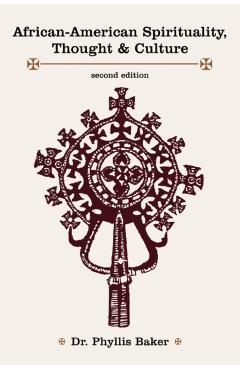 Coperta cărții 'African-American Spirituality, Thought & Culture - Phyllis Baker'