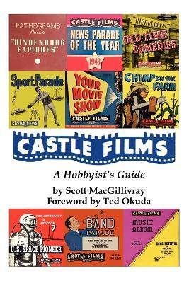 Castle Films: A Hobbyist's Guide - Scott Macgillivray