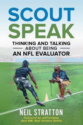 Scout Speak: Thinking & Talking About Being an NFL Evaluator - Neil Stratton