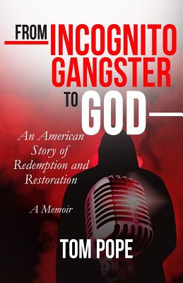 From Incognito Gangster To God: An American Story of Redemption and Restoration - Pope