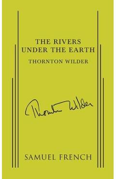 Coperta cărții 'The Rivers Under the Earth - Thornton Wilder'