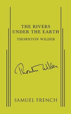 The Rivers Under the Earth - Thornton Wilder
