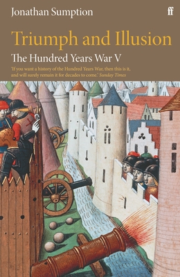 The Hundred Years War Vol 5: Triumph and Illusion - Jonathan Sumption