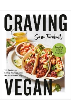 Craving Vegan: 101 Recipes to Satisfy Your Appetite the Plant-Based Way - Sam Turnbull