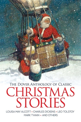 The Dover Anthology of Classic Christmas Stories: Louisa May Alcott, Charles Dickens, Leo Tolstoy, Mark Twain and Others - Louisa May Alcott