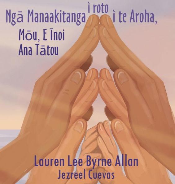 Ngā Manaakitanga ī roto ī te Aroha: Mōu, E Īnoi Ana Tātou - Lauren Lee Byrne Allan