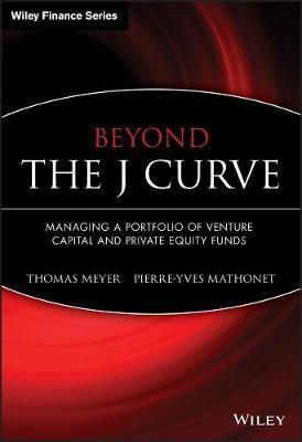 Beyond the J Curve: Managing a Portfolio of Venture Capital and Private Equity Funds - Thomas Meyer