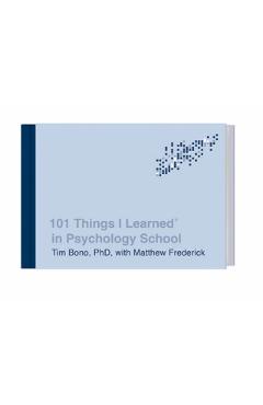 101 Things I Learned(r) in Psychology School - Tim Bono
