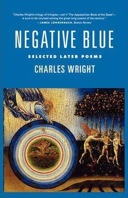 Negative Blue: Selected Later Poems - Charles Wright