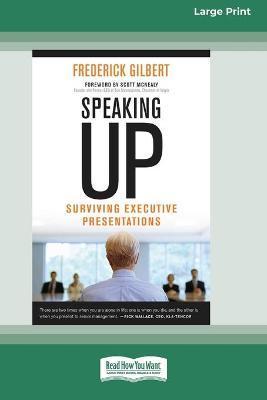 Speaking Up: Surviving Executive Presentations [Standard Large Print 16 Pt Edition] - Frederick Gilbert