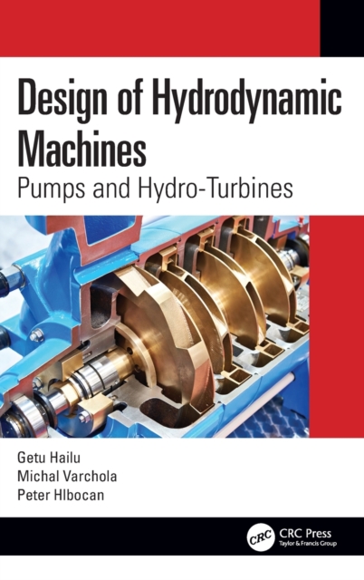 Design of Hydrodynamic Machines: Pumps and Hydro-Turbines - Getu Hailu