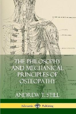The Philosophy and Mechanical Principles of Osteopathy - Andrew T. Still