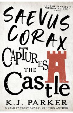 Coperta cărții 'Saevus Corax Captures the Castle - K. J. Parker'