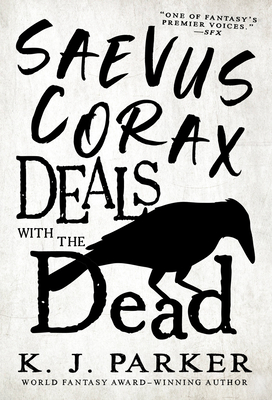 Saevus Corax Deals with the Dead - K. J. Parker