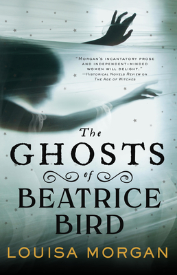 The Ghosts of Beatrice Bird - Louisa Morgan