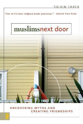 Muslims Next Door: Uncovering Myths and Creating Friendships - Shirin Taber