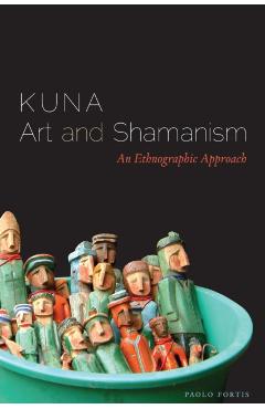 Coperta cărții 'Kuna Art and Shamanism: An Ethnographic Approach - Paolo Fortis'
