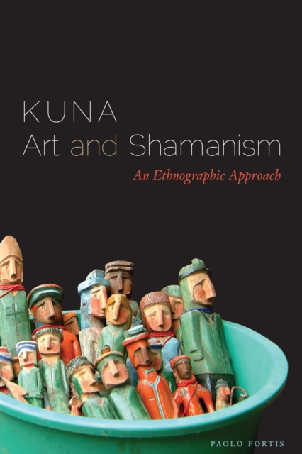 Kuna Art and Shamanism: An Ethnographic Approach - Paolo Fortis