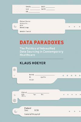 Data Paradoxes: The Politics of Intensified Data Sourcing in Contemporary Healthcare - Klaus Hoeyer