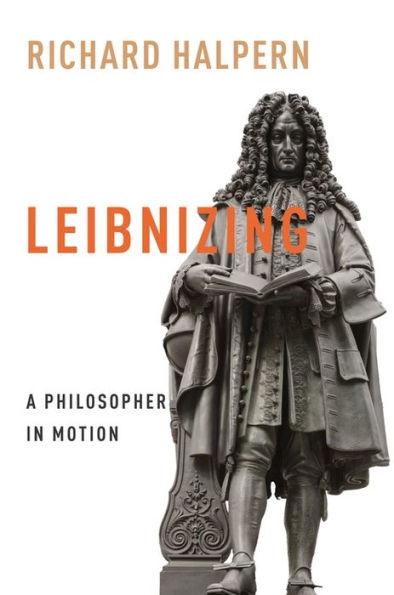 Leibnizing: A Philosopher in Motion - Richard Halpern
