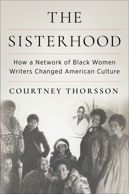 The Sisterhood: How a Network of Black Women Writers Changed American Culture - 