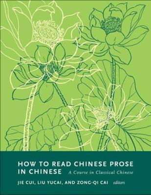 How to Read Chinese Prose in Chinese: A Course in Classical Chinese - Zong-qi Cai