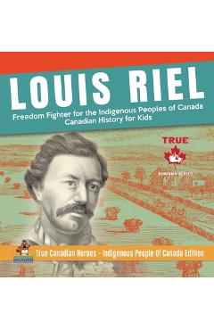 Poza produsului Louis Riel - Freedom Fighter for the Indigenous Peoples of Canada Canadian History for Kids True Canadian Heroes - Indigenous People Of Canada Edition - Professor Beaver