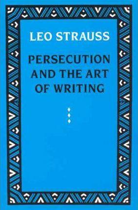 Persecution and the Art of Writing - Leo Strauss