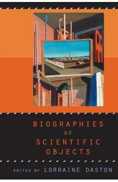 Coperta cărții 'Biographies of Scientific Objects - Lorraine Daston'