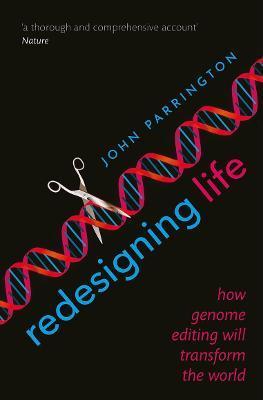 Redesigning Life: How Genome Editing Will Transform the World - John Parrington