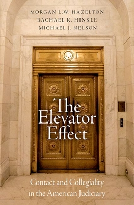 The Elevator Effect: Contact and Collegiality in the American Judiciary - Morgan L. W. Hazelton