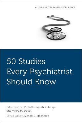 50 Studies Every Psychiatrist Should Know - Ish P. Bhalla