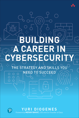Building a Career in Cybersecurity: The Strategy and Skills You Need to Succeed - Yuri Diogenes