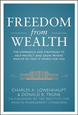 Freedom from Wealth: The Experience and Strategies to Help Protect and Grow Private Wealth - Charles Lowenhaupt