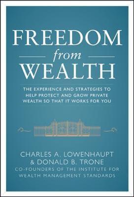 Freedom from Wealth: The Experience and Strategies to Help Protect and Grow Private Wealth - Charles Lowenhaupt